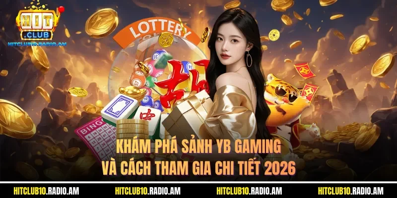 kham-pha-sanh-yb-gaming-va-cach-tham-gia-chi-tiet-2026